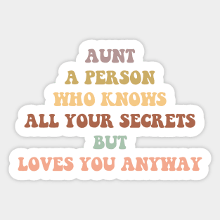 aunt a person who knows all your secrets but loves you anyway Sticker